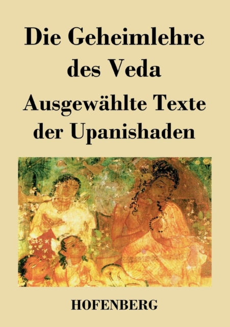 Die Geheimlehre des Veda: Ausgewählte Texte der