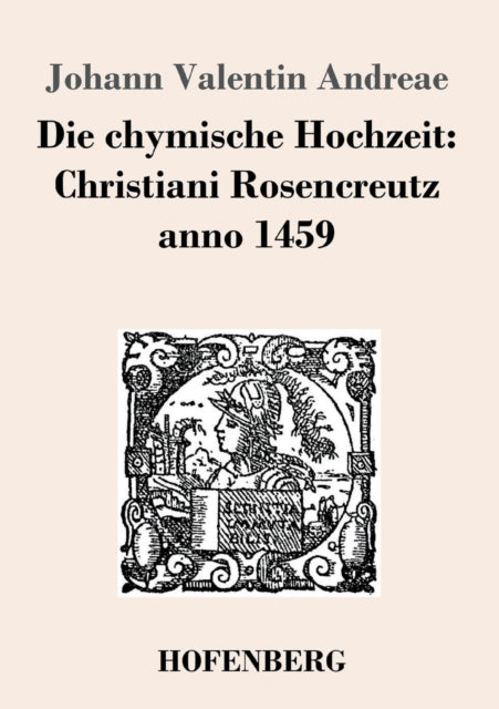 Die chymische Hochzeit: Christiani Rosencreutz anno 1459