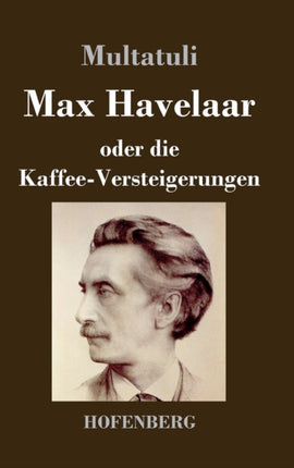 Max Havelaar: oder Die Kaffee-Versteigerungen der