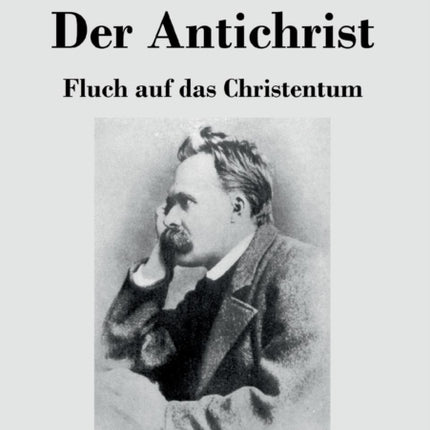 Der Antichrist: Fluch auf das Christentum