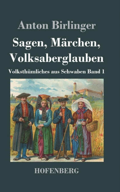 Sagen, Märchen, Volksaberglauben: Volksthümliches aus Schwaben Band 1