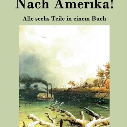 Nach Amerika!: Alle sechs Teile in einem Buch