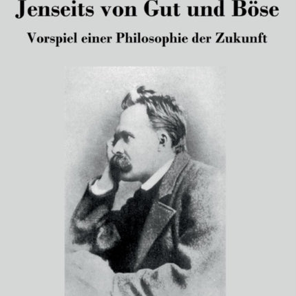 Jenseits von Gut und Böse: Vorspiel einer Philosophie der Zukunft