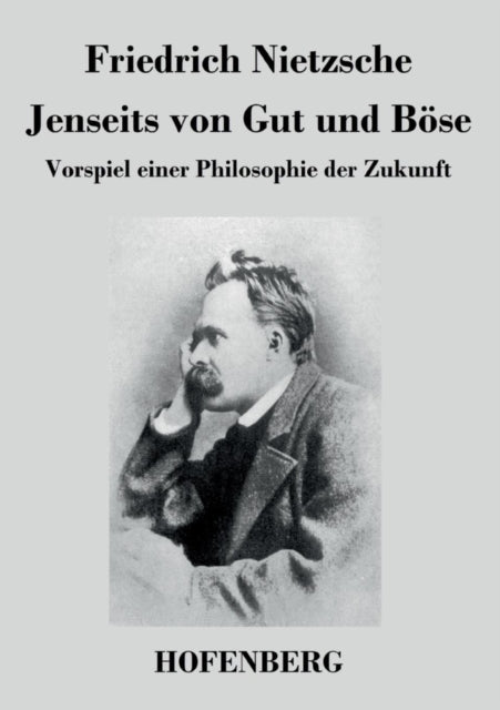 Jenseits von Gut und Böse: Vorspiel einer Philosophie der Zukunft
