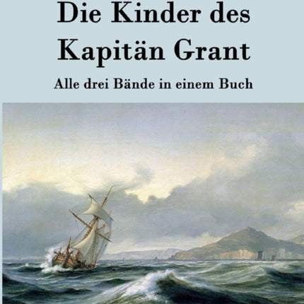 Die Kinder des Kapitän Grant: Alle drei Bände in