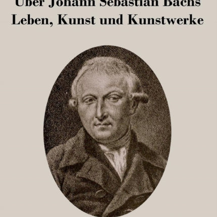 Über Johann Sebastian Bachs Leben, Kunst und