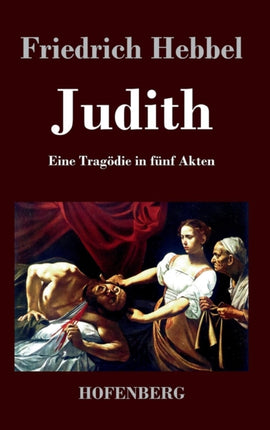 Judith: Eine Tragödie in fünf Akten
