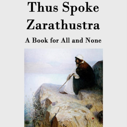 Thus Spoke Zarathustra: A Book for All and None