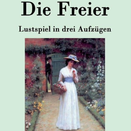 Die Freier: Lustspiel in drei Aufzügen