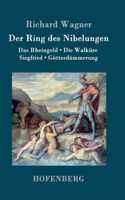 Der Ring des Nibelungen: Das Rheingold / Die Walküre / Siegfried / Götterdämmerung (Vollständiges Textbuch)