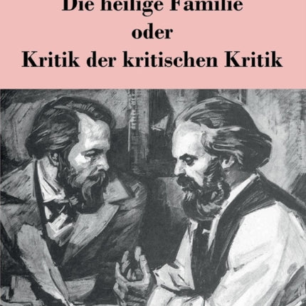 Die heilige Familie oder Kritik der kritischen