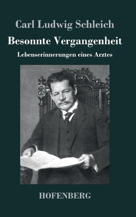 Besonnte Vergangenheit: Lebenserinnerungen eines Arztes