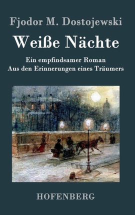 Weiße Nächte: Ein empfindsamer Roman Aus den