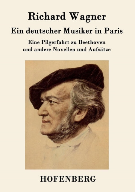 Ein deutscher Musiker in Paris: Eine Pilgerfahrt zu Beethoven und andere Novellen und Aufsätze