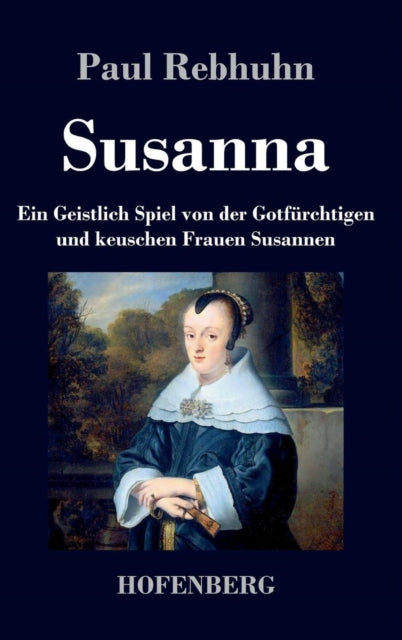 Susanna: Ein Geistlich Spiel von der Gotfürchtigen und keuschen Frauen Susannen