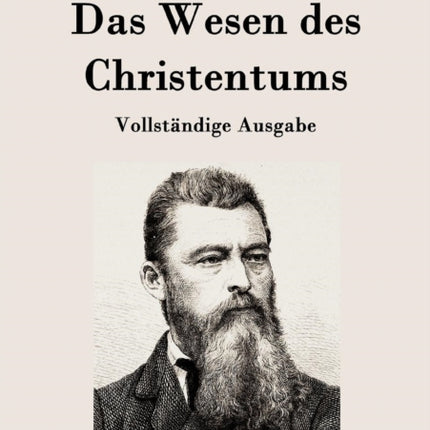 Das Wesen des Christentums: Vollständige Ausgabe