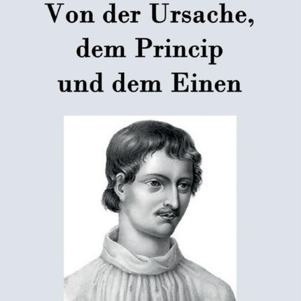 Von der Ursache, dem Princip und dem Einen