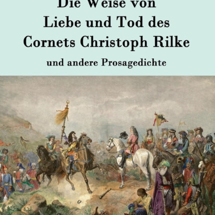 Die Weise von Liebe und Tod des Cornets Christoph Rilke: und andere Prosagedichte