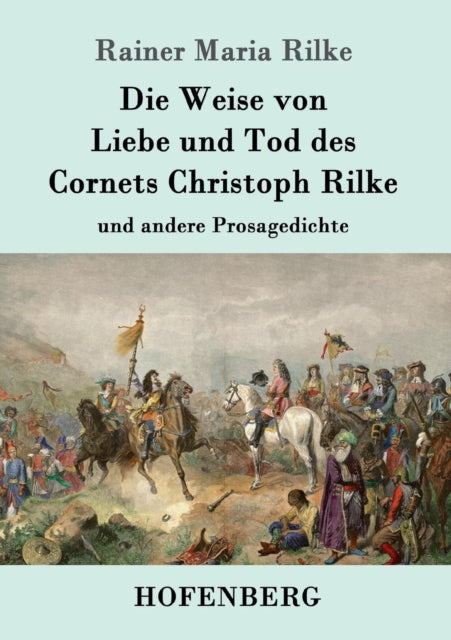 Die Weise von Liebe und Tod des Cornets Christoph Rilke: und andere Prosagedichte