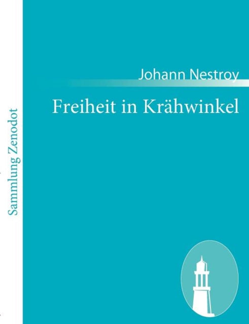 Freiheit in Krähwinkel: Posse mit Gesang in zwei Abteilungen und drei Aufzügen