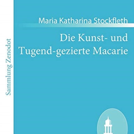 Die Kunst- und Tugend-gezierte Macarie