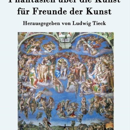 Phantasien über die Kunst für Freunde der Kunst: