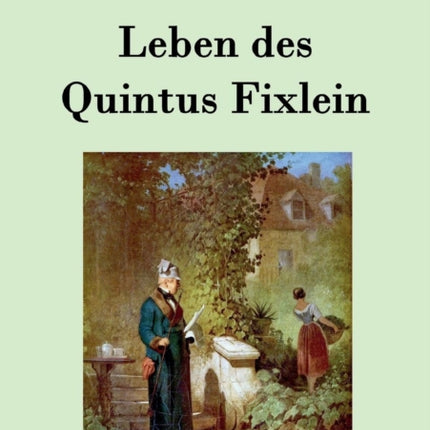 Leben des Quintus Fixlein: aus fünfzehn