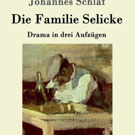 Die Familie Selicke: Drama in drei Aufzügen