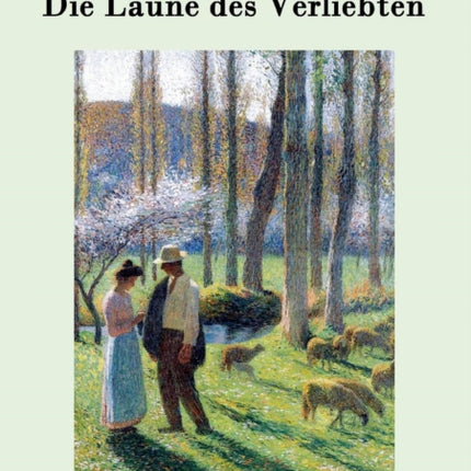 Die Laune des Verliebten: Ein Schäferspiel in