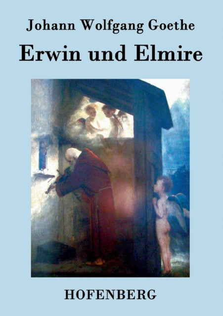 Erwin und Elmire: Ein Schauspiel mit Gesang