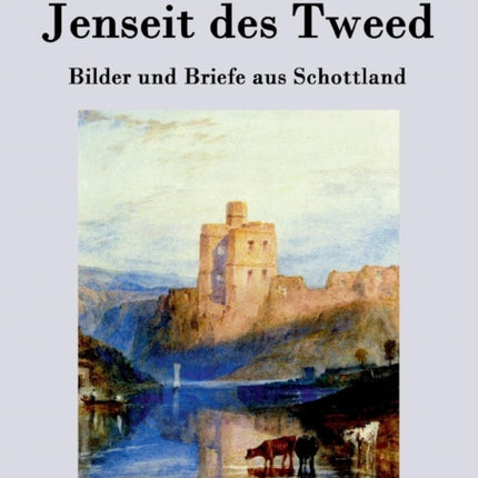Jenseit des Tweed: Bilder und Briefe aus Schottland