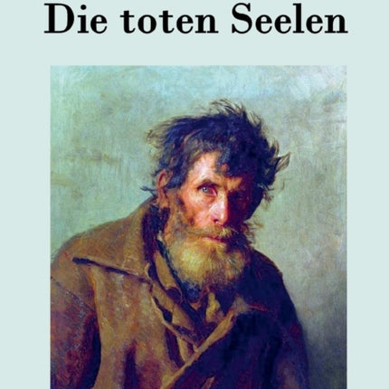 Die toten Seelen: oder Tschitschikows Abenteuer