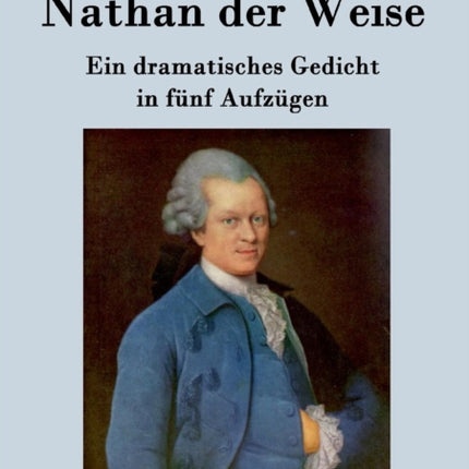 Nathan der Weise: Ein dramatisches Gedicht in fünf Aufzügen