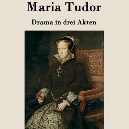 Maria Tudor: Drama in drei Akten