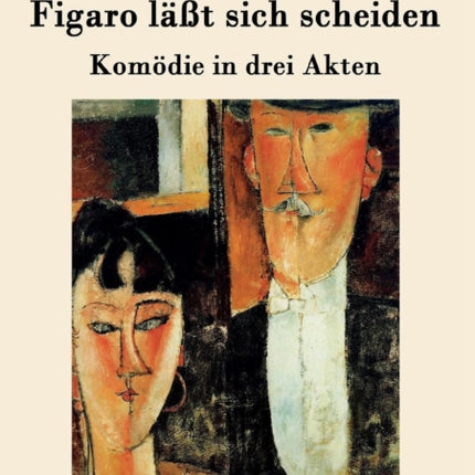 Figaro läßt sich scheiden: Komödie in drei Akten