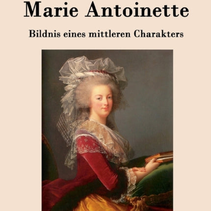 Marie Antoinette: Bildnis eines mittleren