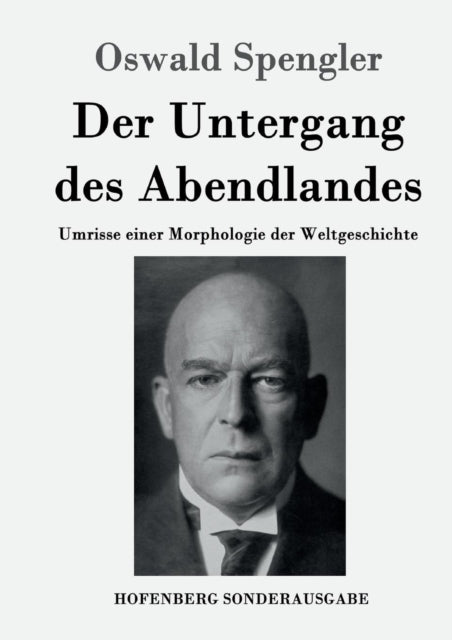 Der Untergang des Abendlandes: Umrisse einer