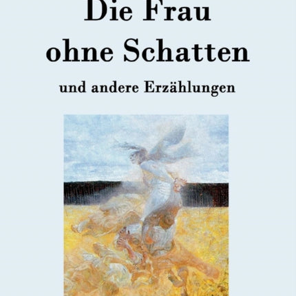 Die Frau ohne Schatten: und andere Erzählungen
