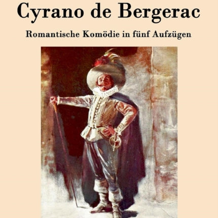 Cyrano de Bergerac: Romantische Komödie in fünf