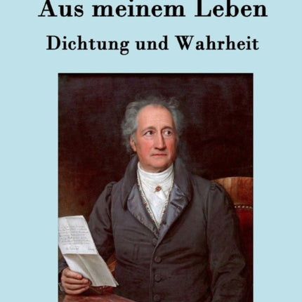 Aus meinem Leben. Dichtung und Wahrheit