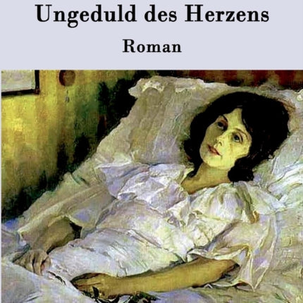Ungeduld des Herzens: Roman