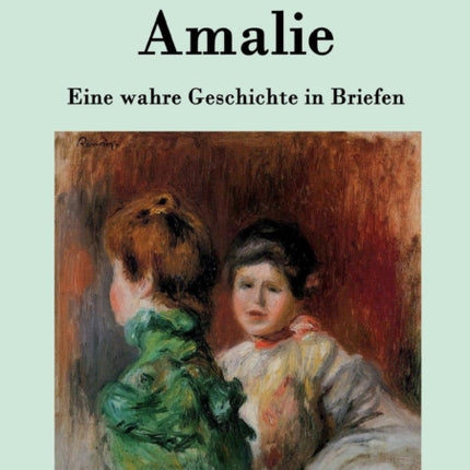 Amalie: Eine wahre Geschichte in Briefen