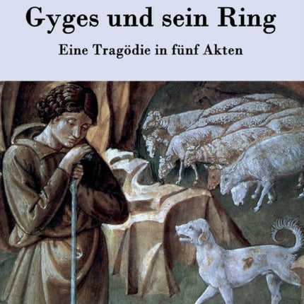 Gyges und sein Ring: Eine Tragödie in fünf Akten