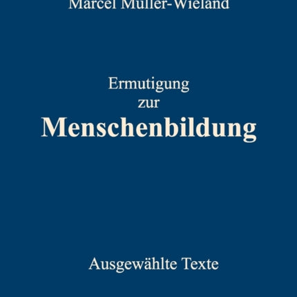 Ermutigung zur Menschenbildung: Ausgewählte Texte