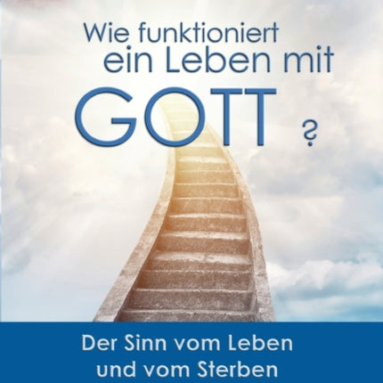 Wie funktioniert ein Leben mit Gott?: Der Sinn
