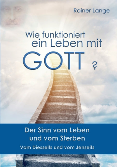 Wie funktioniert ein Leben mit Gott?: Der Sinn