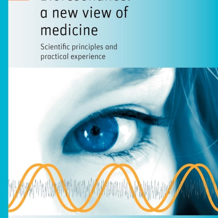 Bioresonance: a new view of medicine: Scientific principles and practical experience