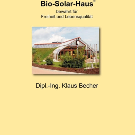 Das Bio-Solar-Haus: bewährt für Freiheit und Lebensqualität