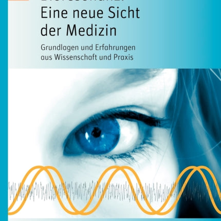 Bioresonanz: Eine neue Sicht der Medizin: