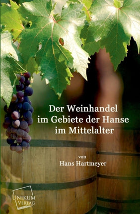 Der Weinhandel Im Gebiete Der Hanse Im